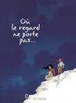 Où le regard ne porte pas... Tome 2