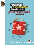Mon frère a une tornade dans sa tête : l'hyperactivité