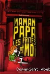 Maman, papa, les frites et moi