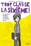 Trop classe, la sixième ! : les aventures héroïques d'un garçon pas héroïque du tout