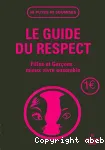 Le guide du respect : filles et garçons, mieux vivre ensemble
