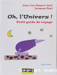Oh, l'Univers ! Petit guide de voyage