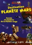 Destination planète Mars : secrets et mystères de la planète rouge