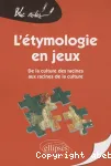 L'étymologie en jeux : de la culture des racines aux racines de la culture